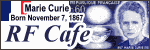 Happy Birthday Marie Curie!  Please click here to visit RF Cafe.