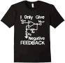 I only give negative feedback T-shirt - RF Cafe